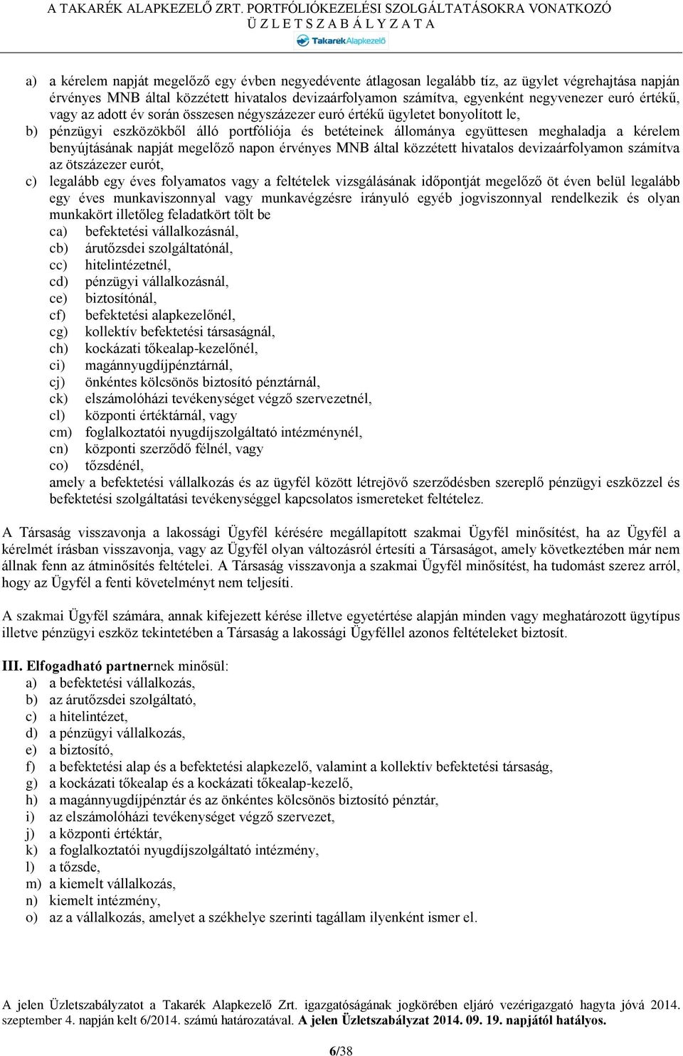 benyújtásának napját megelőző napon érvényes MNB által közzétett hivatalos devizaárfolyamon számítva az ötszázezer eurót, c) legalább egy éves folyamatos vagy a feltételek vizsgálásának időpontját