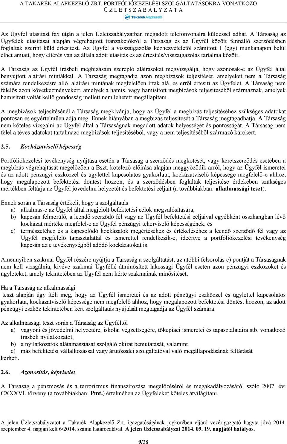 Az Ügyfél a visszaigazolás kézhezvételétől számított 1 (egy) munkanapon belül élhet amiatt, hogy eltérés van az általa adott utasítás és az értesítés/visszaigazolás tartalma között.