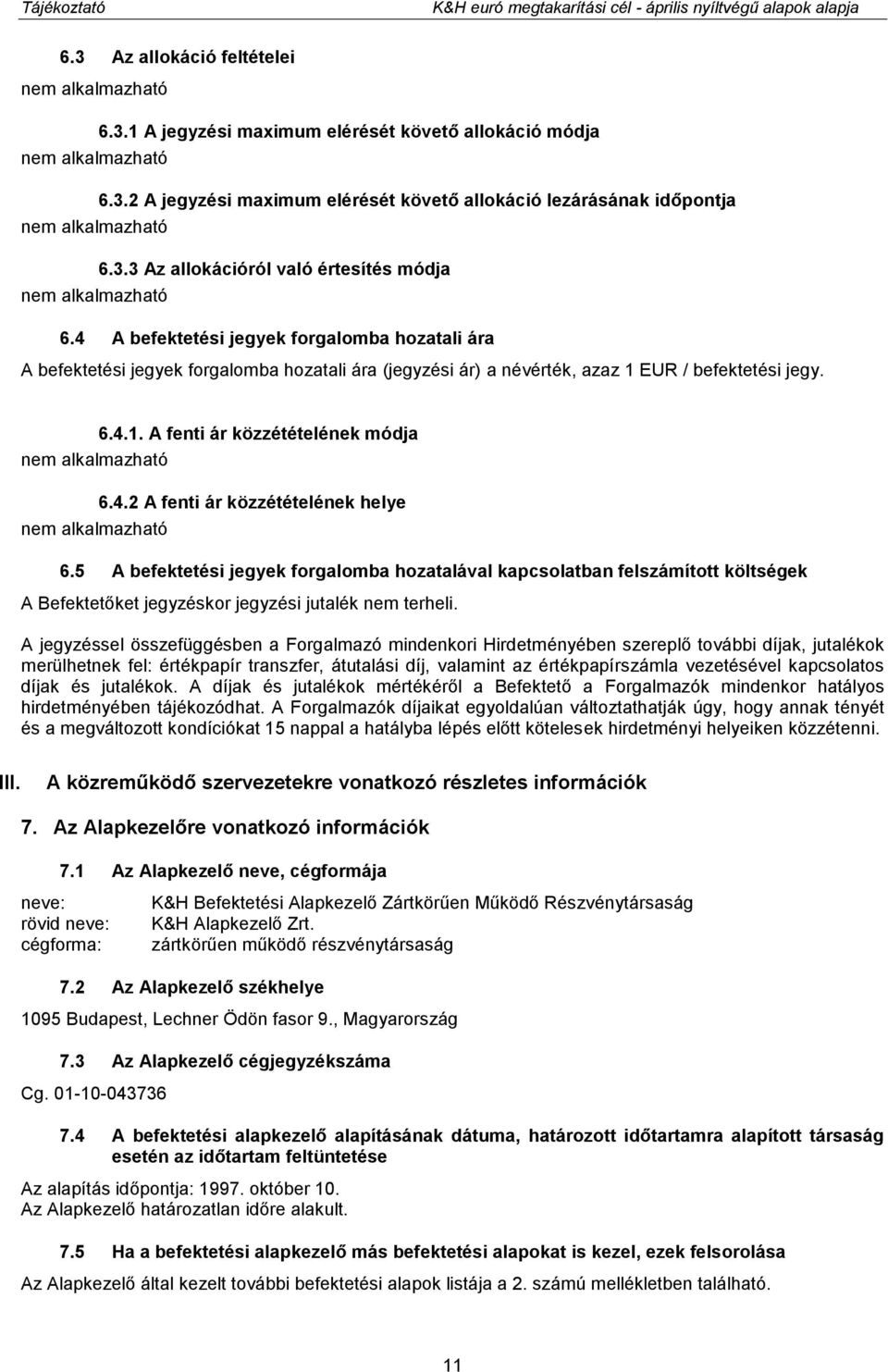 EUR / befektetési jegy. 6.4.1. A fenti ár közzétételének módja 6.4.2 A fenti ár közzétételének helye 6.