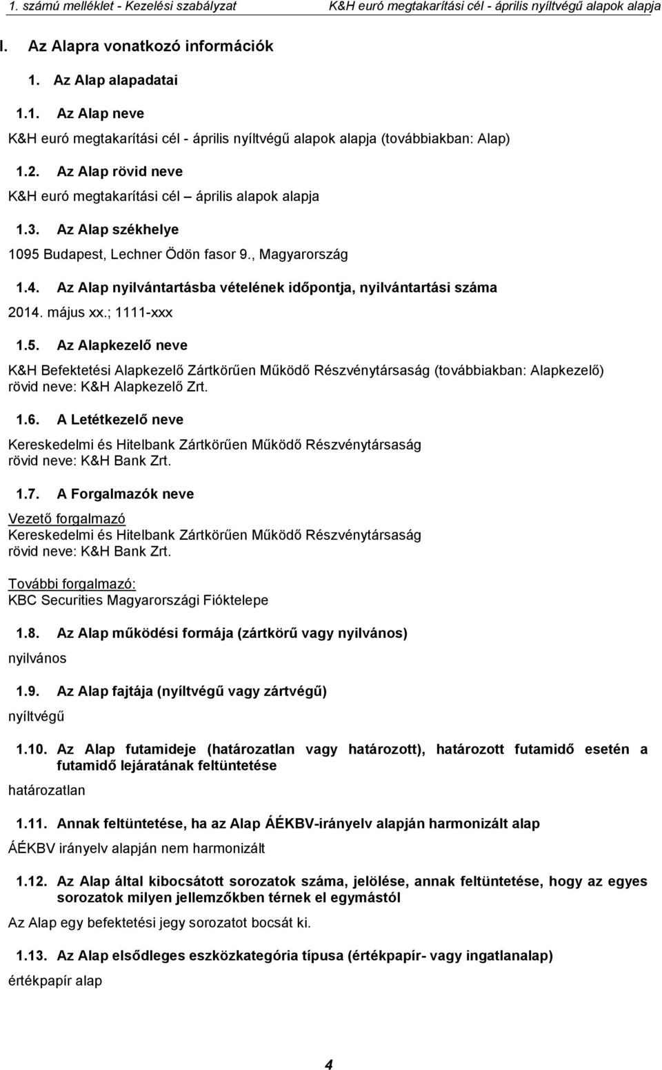 Az Alap nyilvántartásba vételének időpontja, nyilvántartási száma 2014. május xx.; 1111-xxx 1.5.