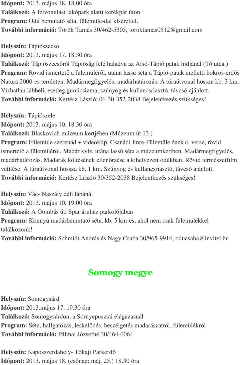 30 óra Találkozó: Tápiószecsőről Tápióság felé haladva az Alsó-Tápió patak hídjánál (Tó utca.