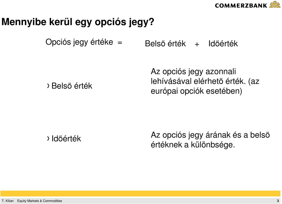 opciós jegy azonnali lehívásával elérhetı érték.