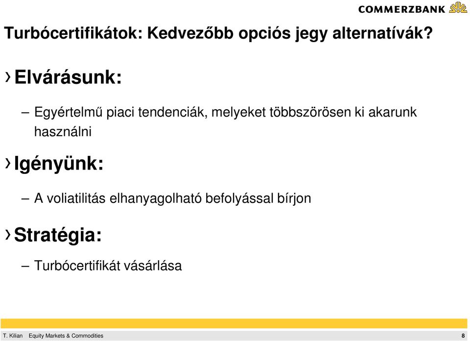 többszörösen ki akarunk használni Igényünk: A voliatilitás