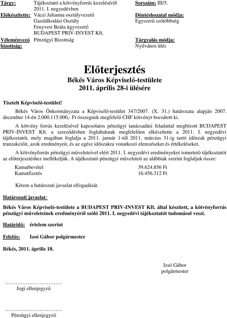 Előterjesztés Békés Város Képviselő-testülete 2011. április 28-i ülésére Békés Város Önkormányzata a Képviselő-testület 347/2007. (X. 31.) határozata alapján 2007. december 14-én 2.000.115.