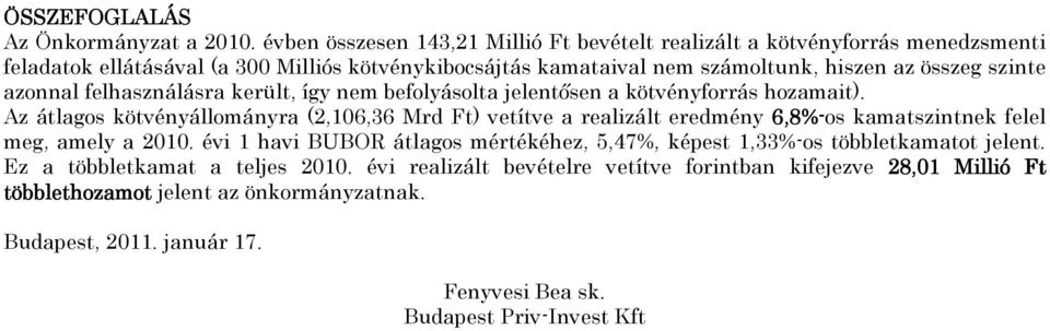 szinte azonnal felhasználásra került, így nem befolyásolta jelentősen a kötvényforrás hozamait).