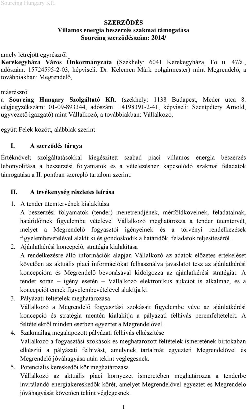 cégjegyzékszám: 01-09-893344, adószám: 14198391-2-41, képviseli: Szentpétery Arnold, ügyvezető igazgató) mint Vállalkozó, a továbbiakban: Vállalkozó, együtt Felek között, alábbiak szerint: I.