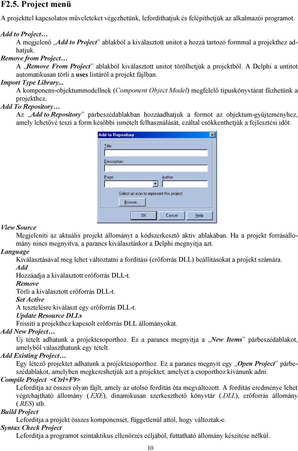 Remove from Project A Remove From Project ablakból kiválasztott unitot törölhetjük a projektből. A Delphi a untitot automatikusan törli a uses listáról a projekt fájlban. Import Type Library.