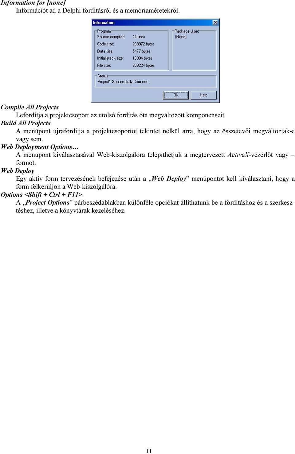Web Deployment Options A menüpont kiválasztásával Web-kiszolgálóra telepíthetjük a megtervezett ActiveX-vezérlőt vagy formot.