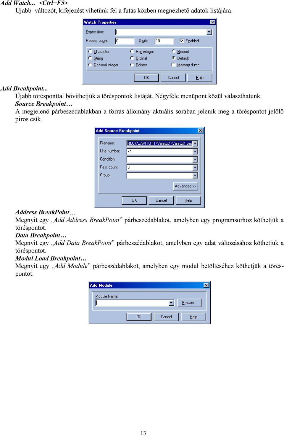 Address BreakPoint Megnyit egy Add Address BreakPoint párbeszédablakot, amelyben egy programsorhoz köthetjük a töréspontot.