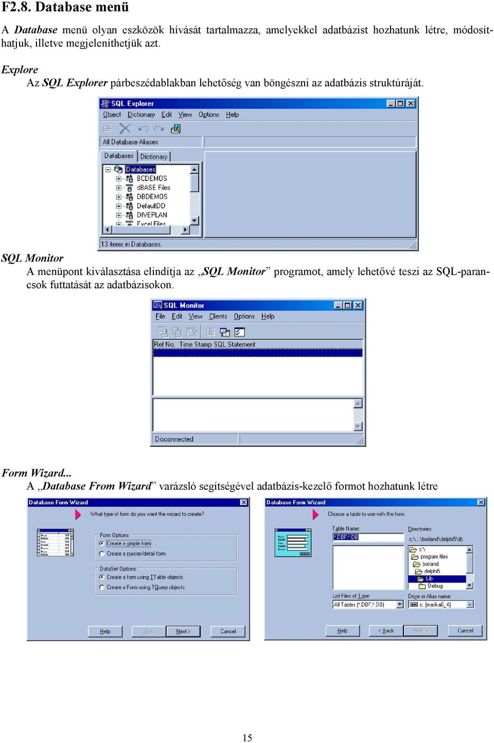 Explore Az SQL Explorer párbeszédablakban lehetőség van böngészni az adatbázis struktúráját.