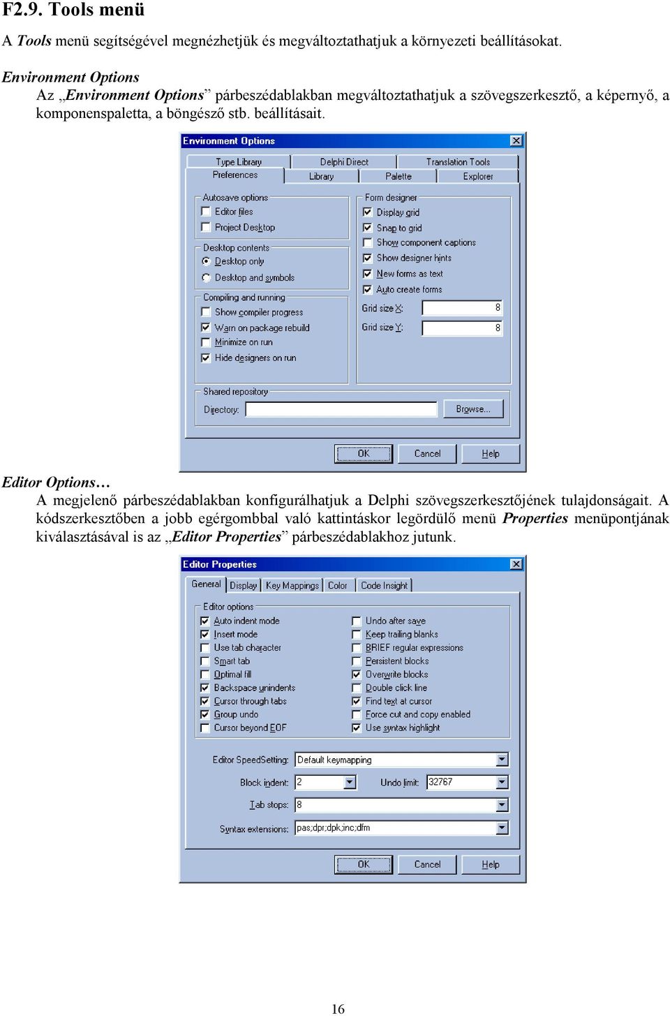 böngésző stb. beállításait. Editor Options A megjelenő párbeszédablakban konfigurálhatjuk a Delphi szövegszerkesztőjének tulajdonságait.
