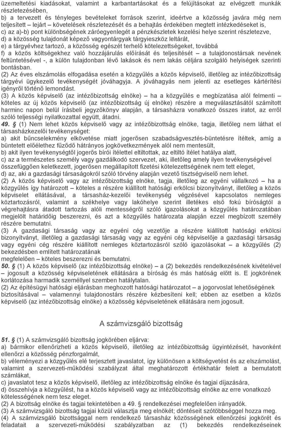 d) a közösség tulajdonát képező vagyontárgyak tárgyieszköz leltárát, e) a tárgyévhez tartozó, a közösség egészét terhelő kötelezettségeket, továbbá f) a közös költségekhez való hozzájárulás előírását