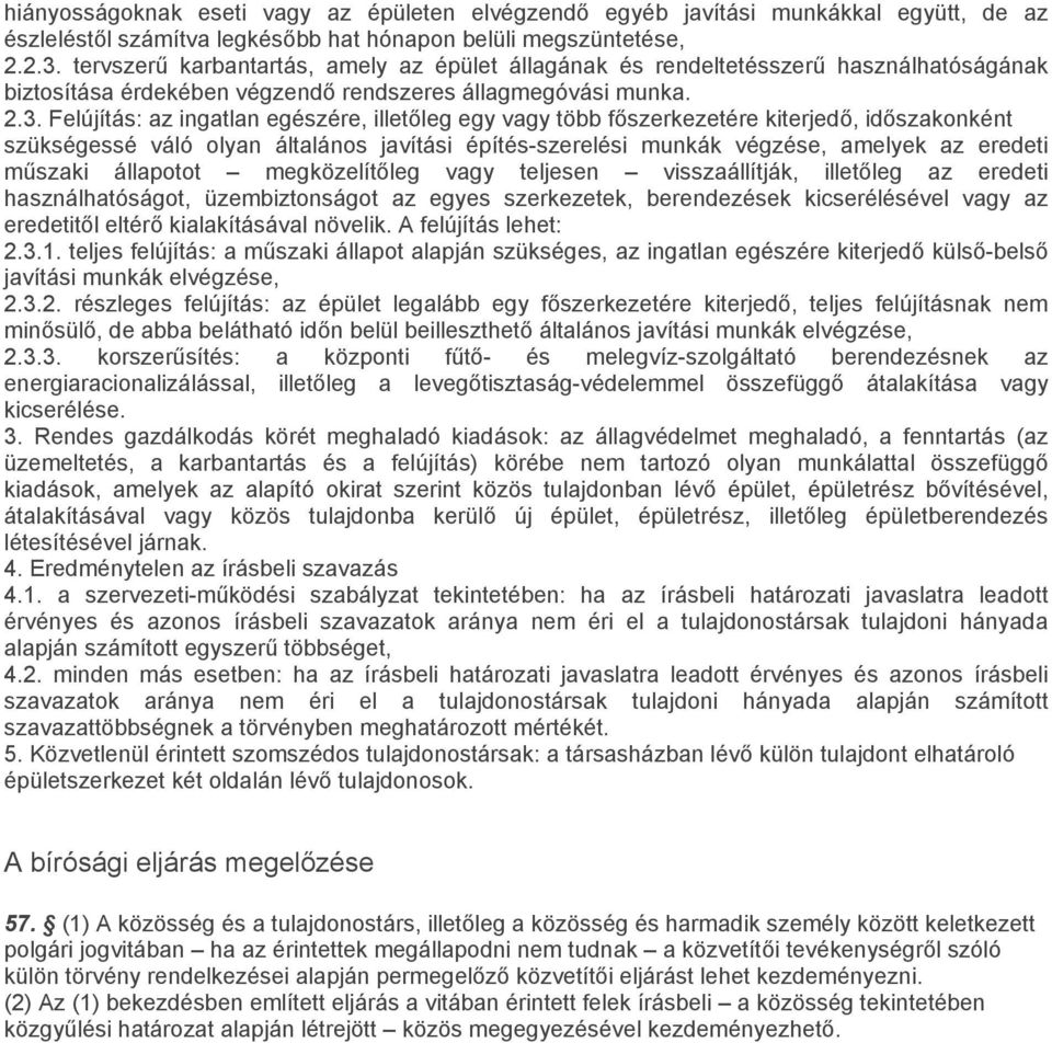 Felújítás: az ingatlan egészére, illetőleg egy vagy több főszerkezetére kiterjedő, időszakonként szükségessé váló olyan általános javítási építés-szerelési munkák végzése, amelyek az eredeti műszaki