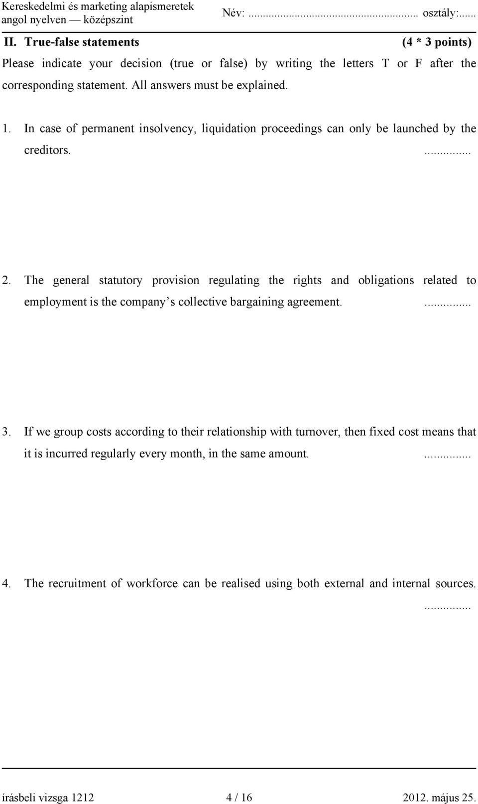 The general statutory provision regulating the rights and obligations related to employment is the company s collective bargaining agreement.... 3.