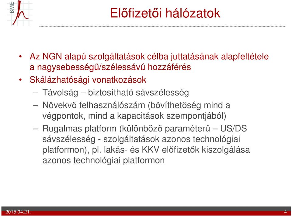 a végpontok, mind a kapacitások szempontjából) Rugalmas platform (különböző paraméterű US/DS sávszélesség -