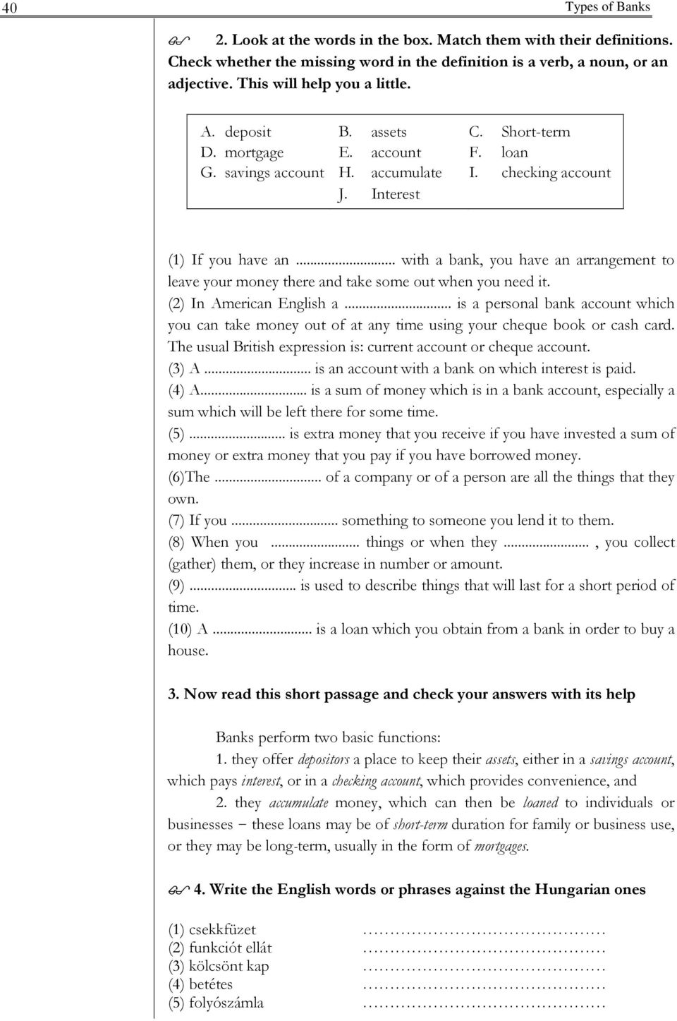 .. with a bank, you have an arrangement to leave your money there and take some out when you need it. (2) In American English a.