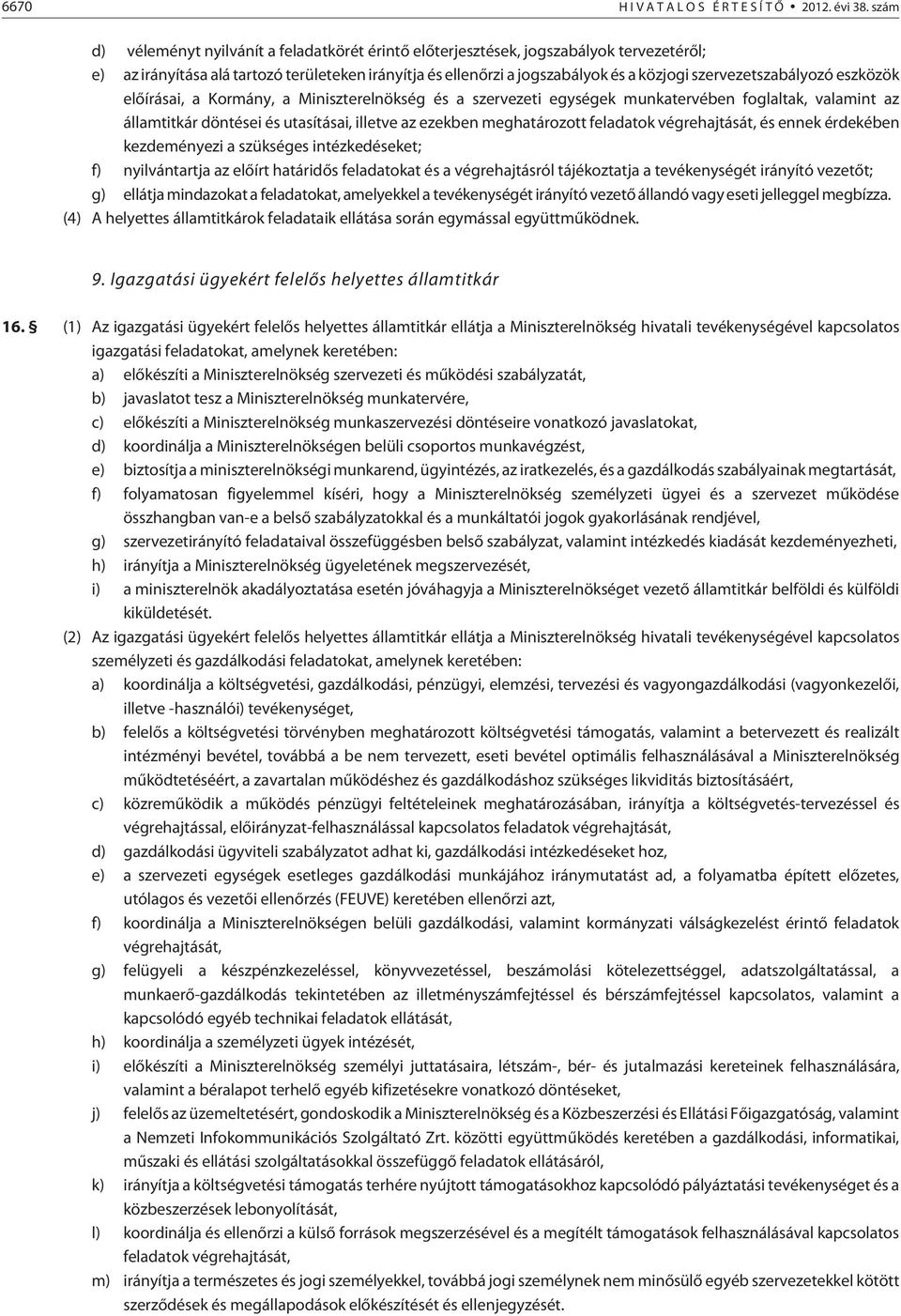 szervezetszabályozó eszközök elõírásai, a Kormány, a Miniszterelnökség és a szervezeti egységek munkatervében foglaltak, valamint az államtitkár döntései és utasításai, illetve az ezekben