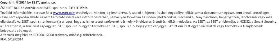 (elektronikus, mechanikai, fénymásolásos, hangrögzítési, lapolvasási vagy más eljárással). Az ESET, spol. s r.o. fenntartja a jogot, hogy az ismertetett szoftverek bármelyikét előzetes értesítés nélkül módosítsa.