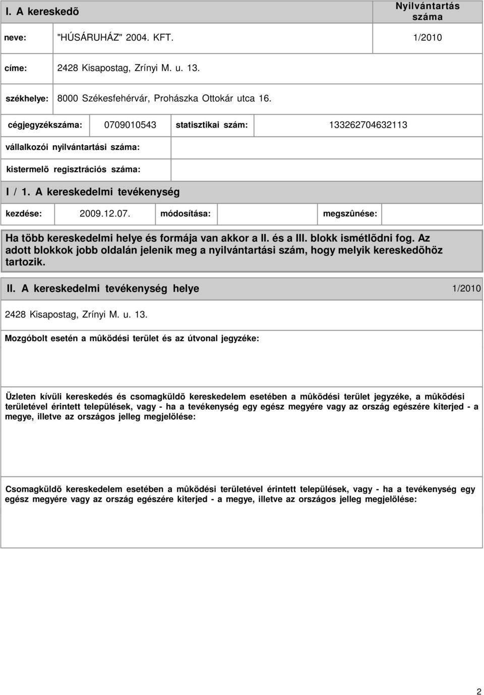 és a III. blokk ismétlõdni fog. Az adott blokkok jobb oldalán jelenik meg a nyilvántartási szám, hogy melyik kereskedõhöz tartozik. II. A kereskedelmi helye 1/2010 2428 Kisapostag, Zrínyi M. u. 13.