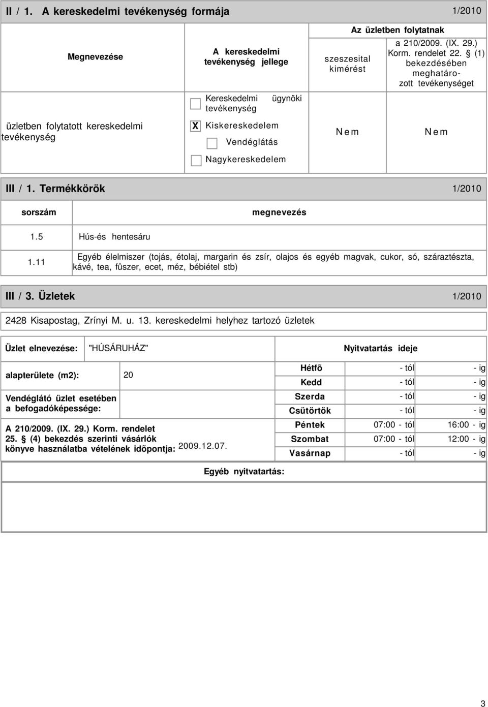 5 Hús-és hentesáru 1.11 Egyéb élelmiszer (tojás, étolaj, margarin és zsír, olajos és egyéb magvak, cukor, só, száraztészta, kávé, tea, fûszer, ecet, méz, bébiétel stb) III / 3.