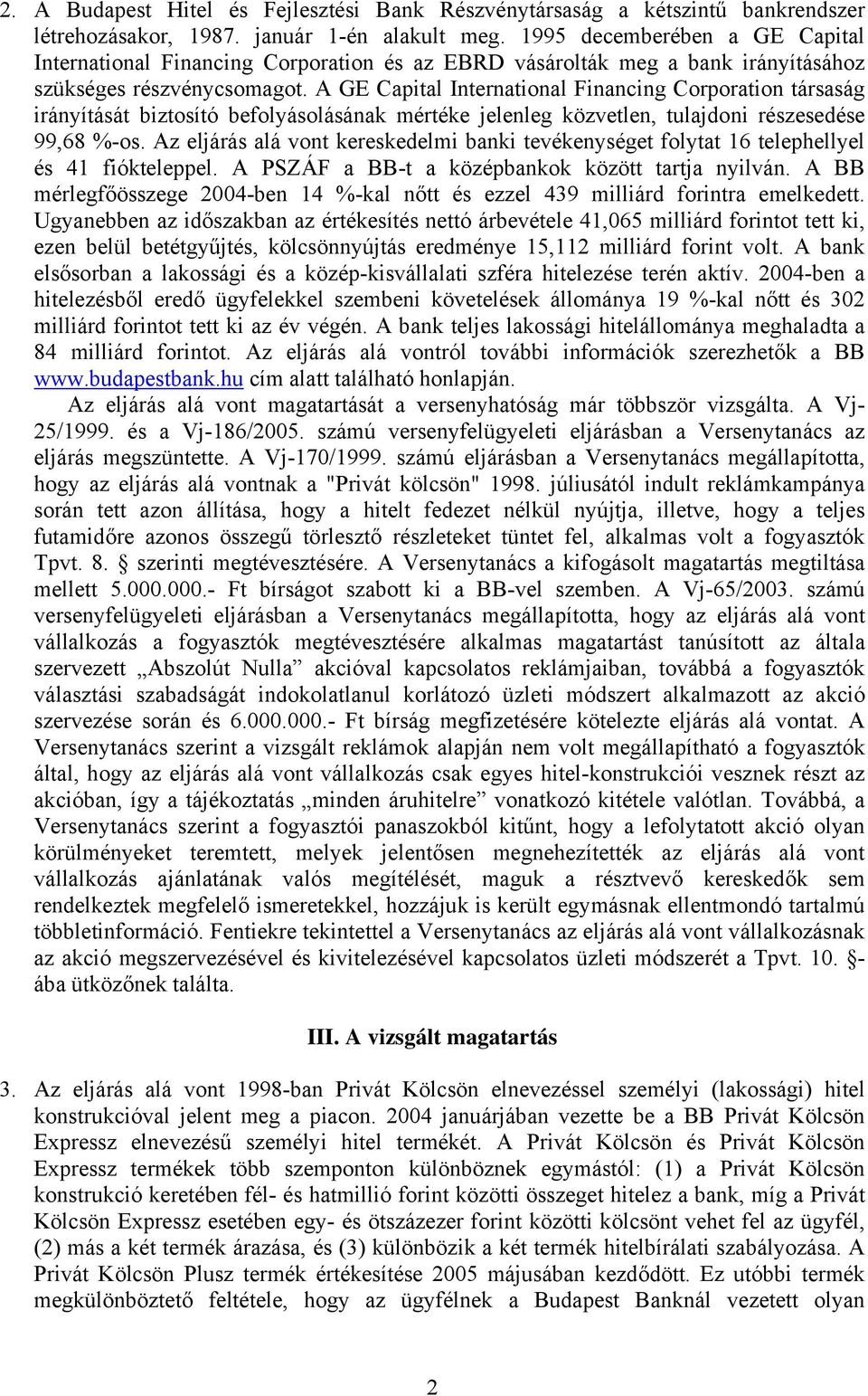 A GE Capital International Financing Corporation társaság irányítását biztosító befolyásolásának mértéke jelenleg közvetlen, tulajdoni részesedése 99,68 %-os.