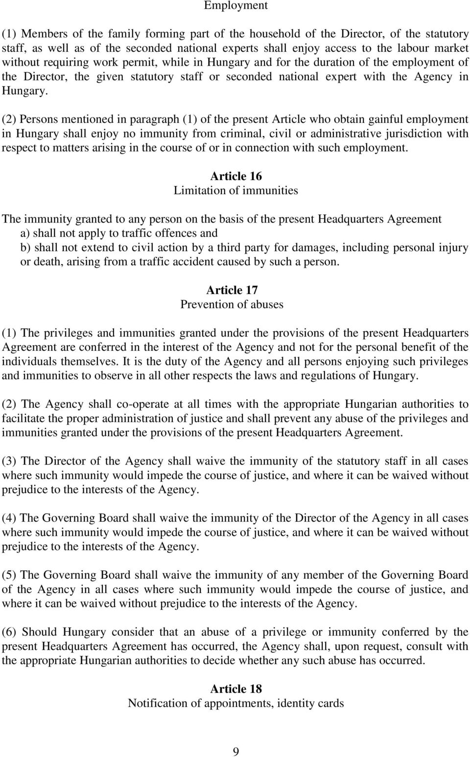 (2) Persons mentioned in paragraph (1) of the present Article who obtain gainful employment in Hungary shall enjoy no immunity from criminal, civil or administrative jurisdiction with respect to