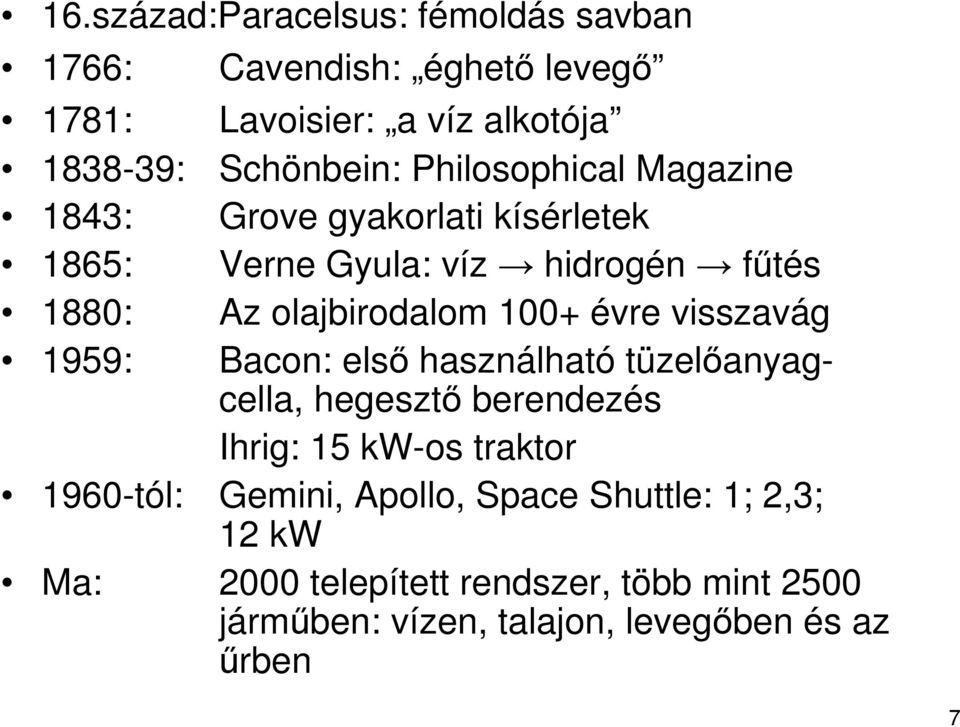 évre visszavág 1959: Bacon: elsı használható tüzelıanyagcella, hegesztı berendezés Ihrig: 15 kw-os traktor 1960-tól: Gemini,