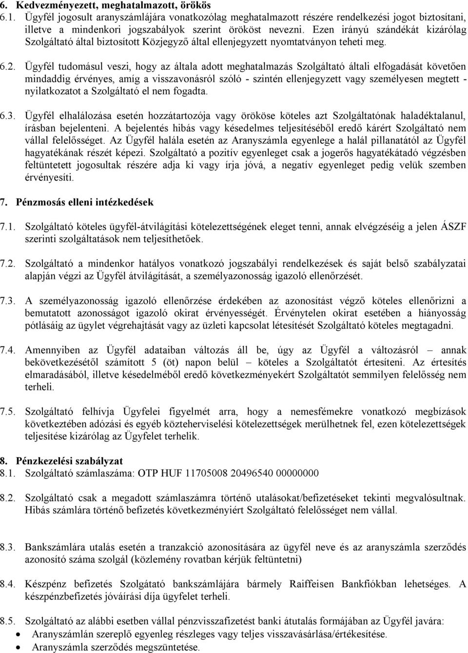 Ezen irányú szándékát kizárólag Szolgáltató által biztosított Közjegyző által ellenjegyzett nyomtatványon teheti meg. 6.2.