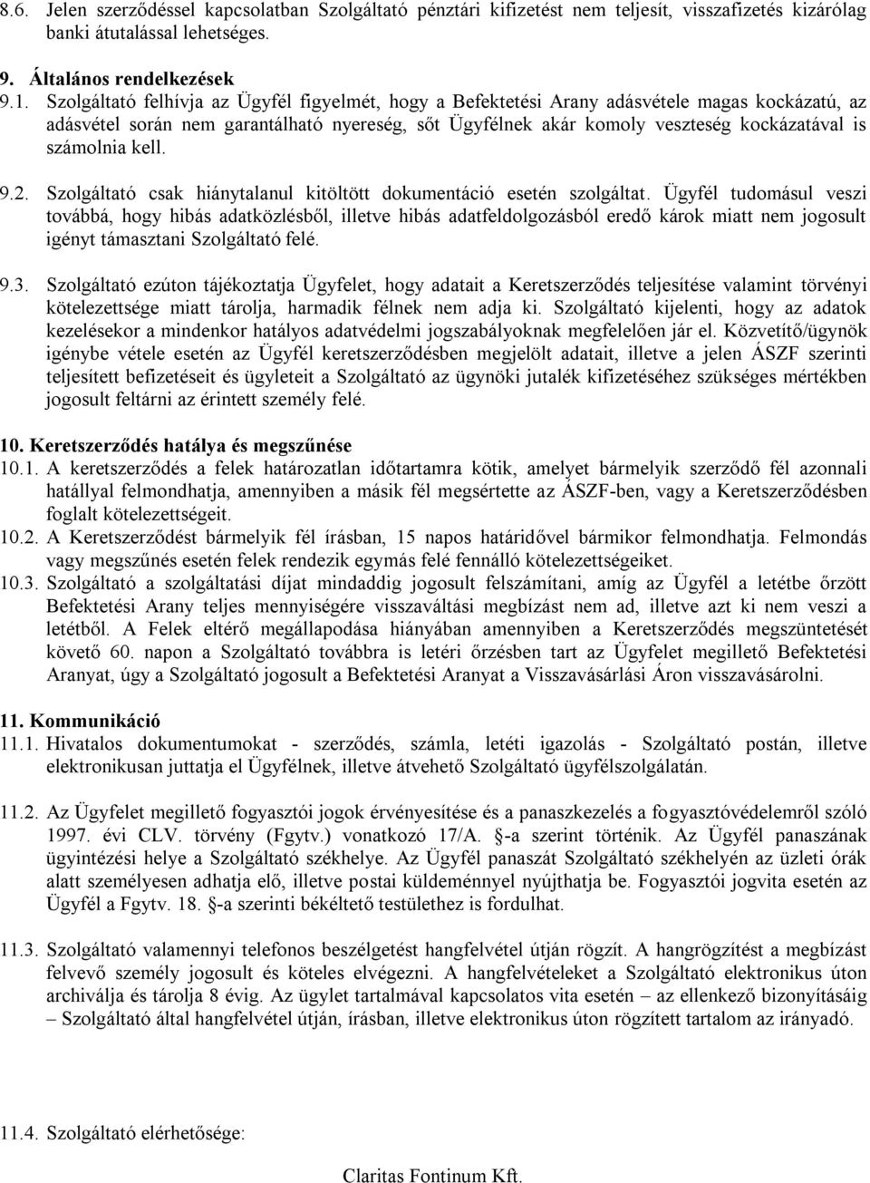 számolnia kell. 9.2. Szolgáltató csak hiánytalanul kitöltött dokumentáció esetén szolgáltat.