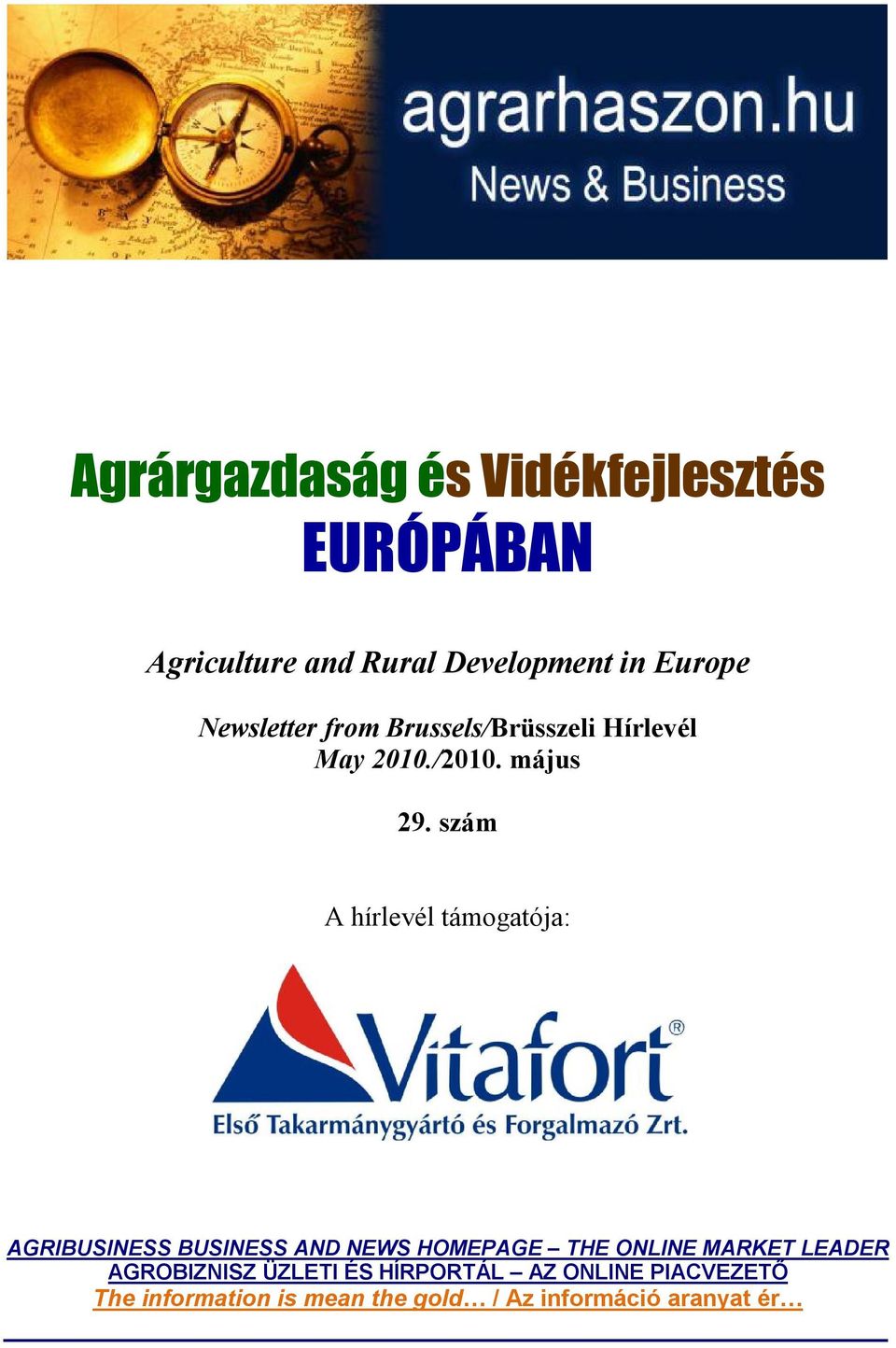 szám A hírlevél támogatója: AGRIBUSINESS BUSINESS AND NEWS HOMEPAGE THE ONLINE MARKET