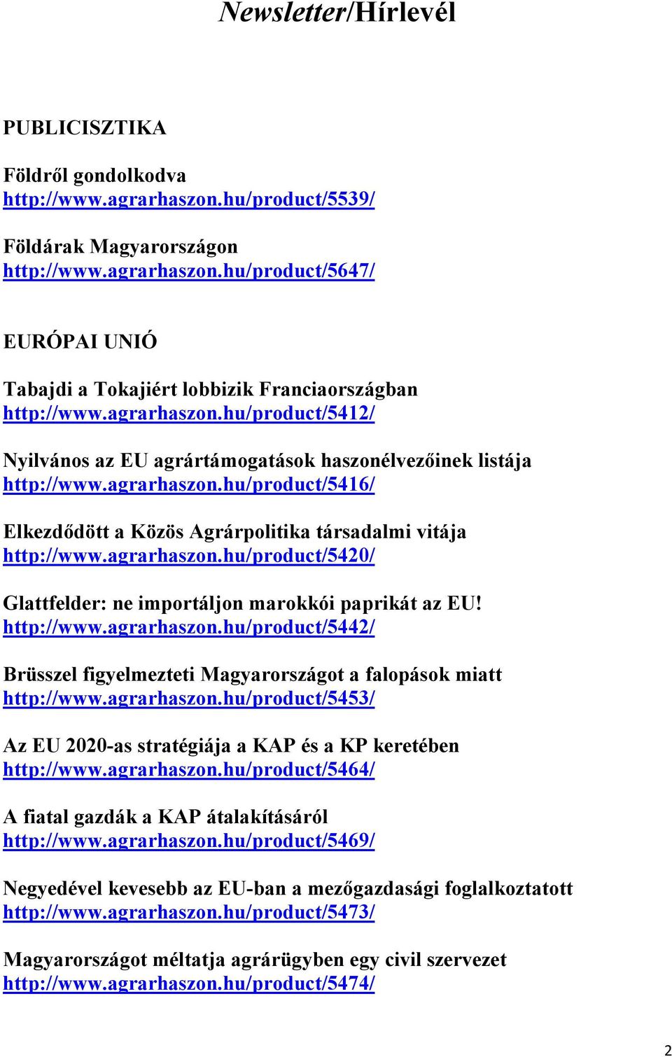 agrarhaszon.hu/product/5420/ Glattfelder: ne importáljon marokkói paprikát az EU! http://www.agrarhaszon.hu/product/5442/ Brüsszel figyelmezteti Magyarországot a falopások miatt http://www.