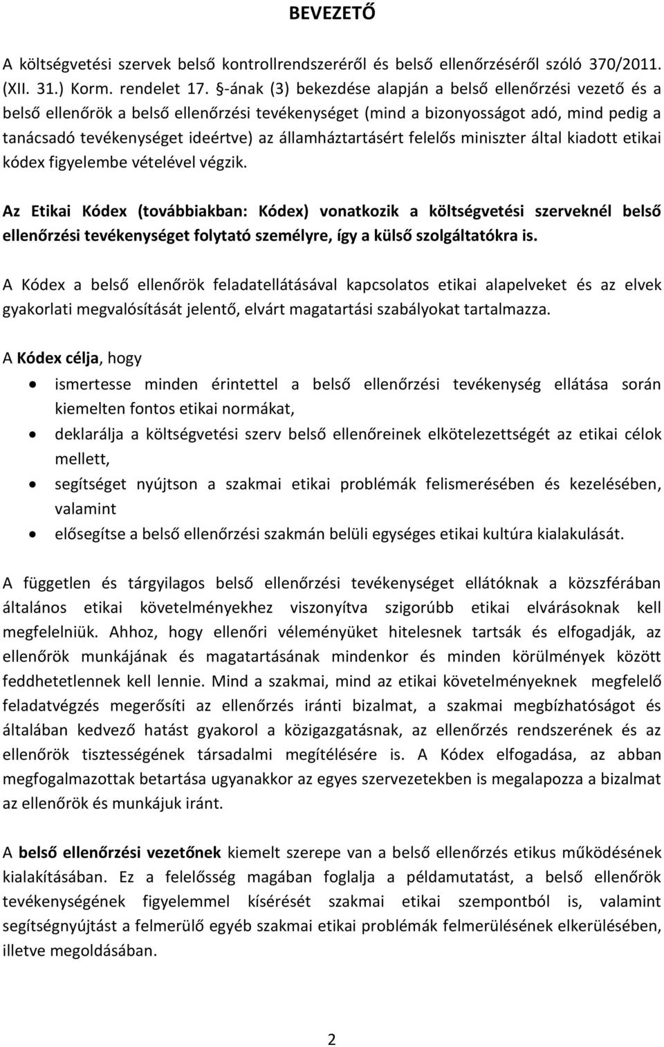 államháztartásért felelős miniszter által kiadott etikai kódex figyelembe vételével végzik.