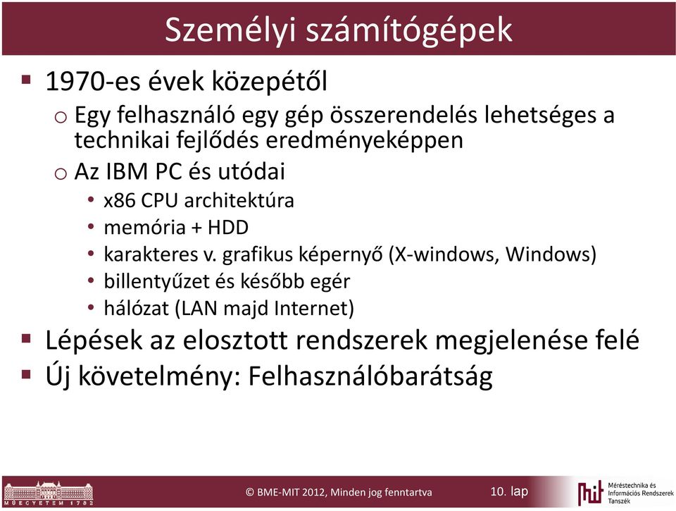grafikus képernyő (X-windows, Windows) billentyűzet és később egér hálózat (LAN majd Internet) Lépések az