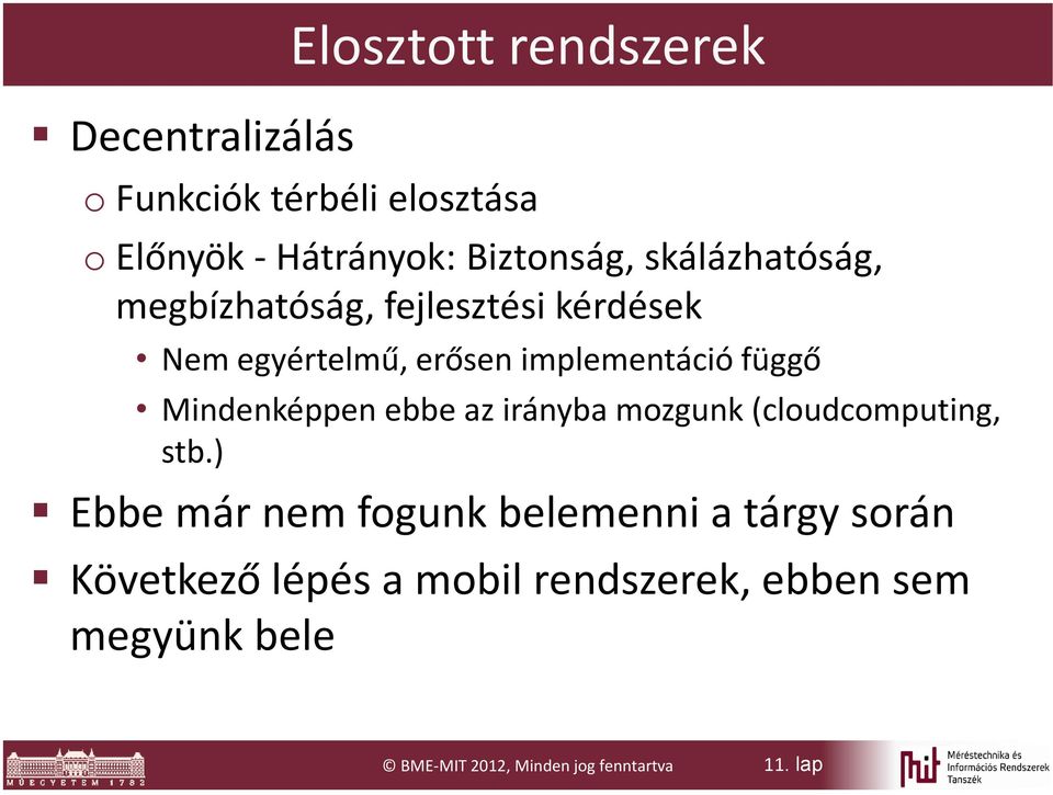 Mindenképpen ebbe az irányba mozgunk (cloudcomputing, stb.