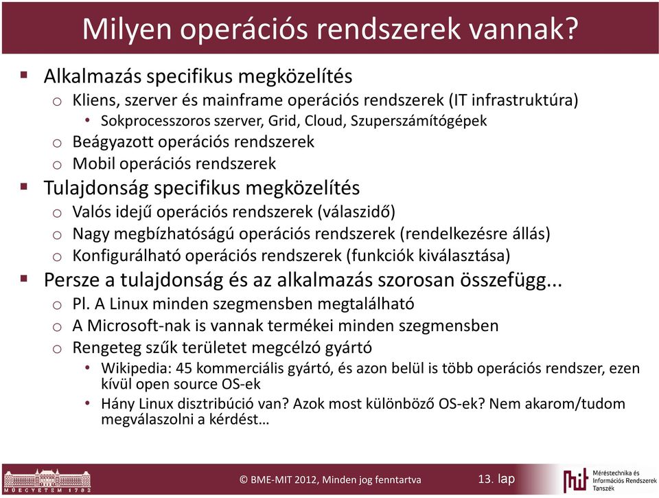Mobil operációs rendszerek Tulajdonság specifikus megközelítés o Valós idejű operációs rendszerek (válaszidő) o Nagy megbízhatóságú operációs rendszerek (rendelkezésre állás) o Konfigurálható