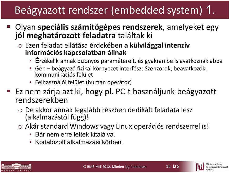 Érzékelik annak bizonyos paramétereit, és gyakran be is avatkoznak abba Gép beágyazó fizikai környezet interfész: Szenzorok, beavatkozók, kommunikációs felület Felhasználói felület