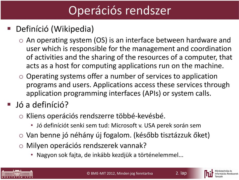 Applications access these services through application programming interfaces (APIs) or system calls. Jó a definíció? o Kliens operációs rendszerre többé-kevésbé.
