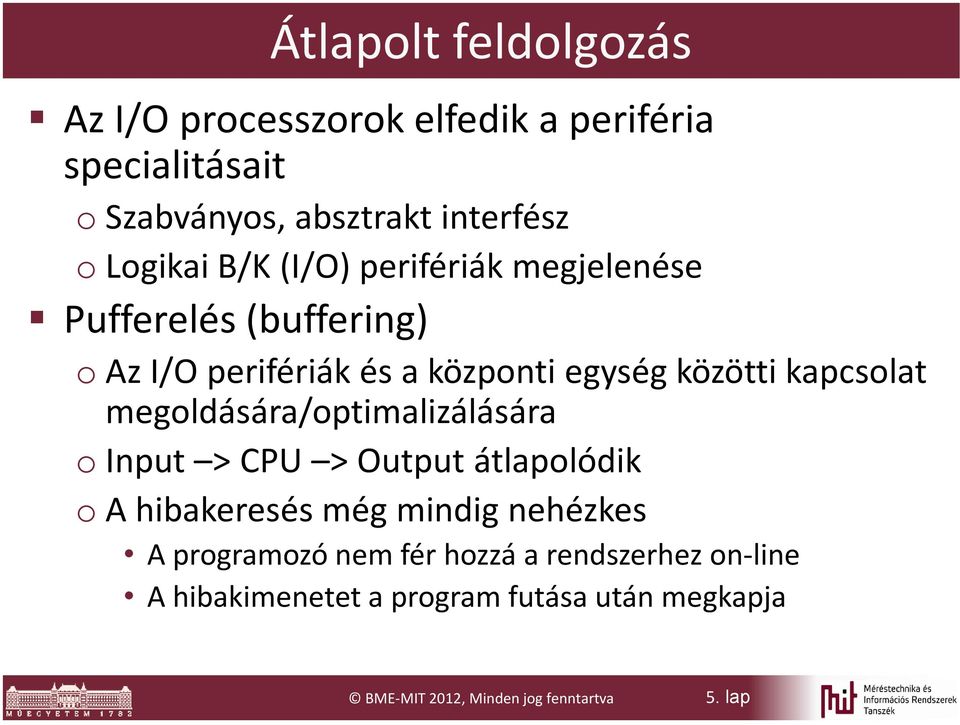 kapcsolat megoldására/optimalizálására oinput > CPU > Output átlapolódik o A hibakeresés még mindig nehézkes A