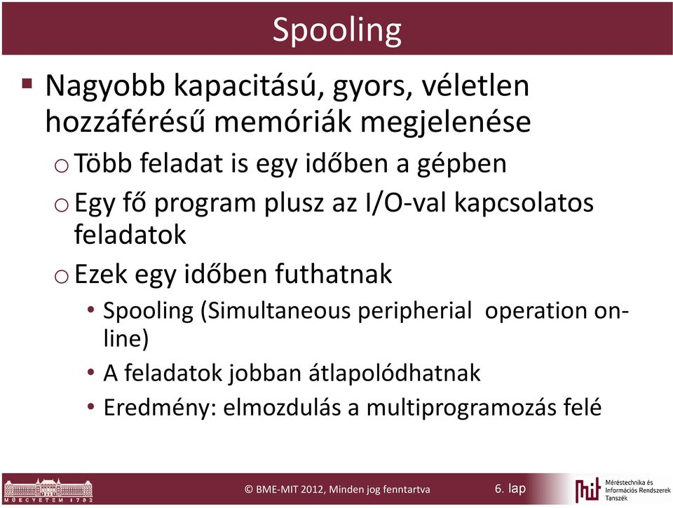 időben futhatnak Spooling (Simultaneous peripherial operation online) A feladatok jobban