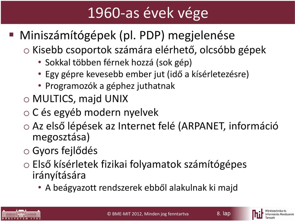 ember jut (idő a kísérletezésre) Programozók a géphez juthatnak o MULTICS, majd UNIX oc és egyéb modern nyelvek oaz első