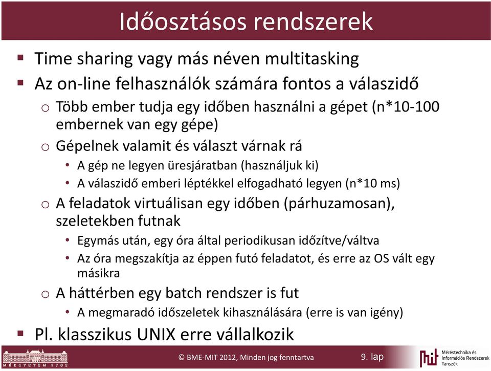 virtuálisan egy időben (párhuzamosan), szeletekben futnak Egymás után, egy óra által periodikusan időzítve/váltva Az óra megszakítja az éppen futó feladatot, és erre az OS vált