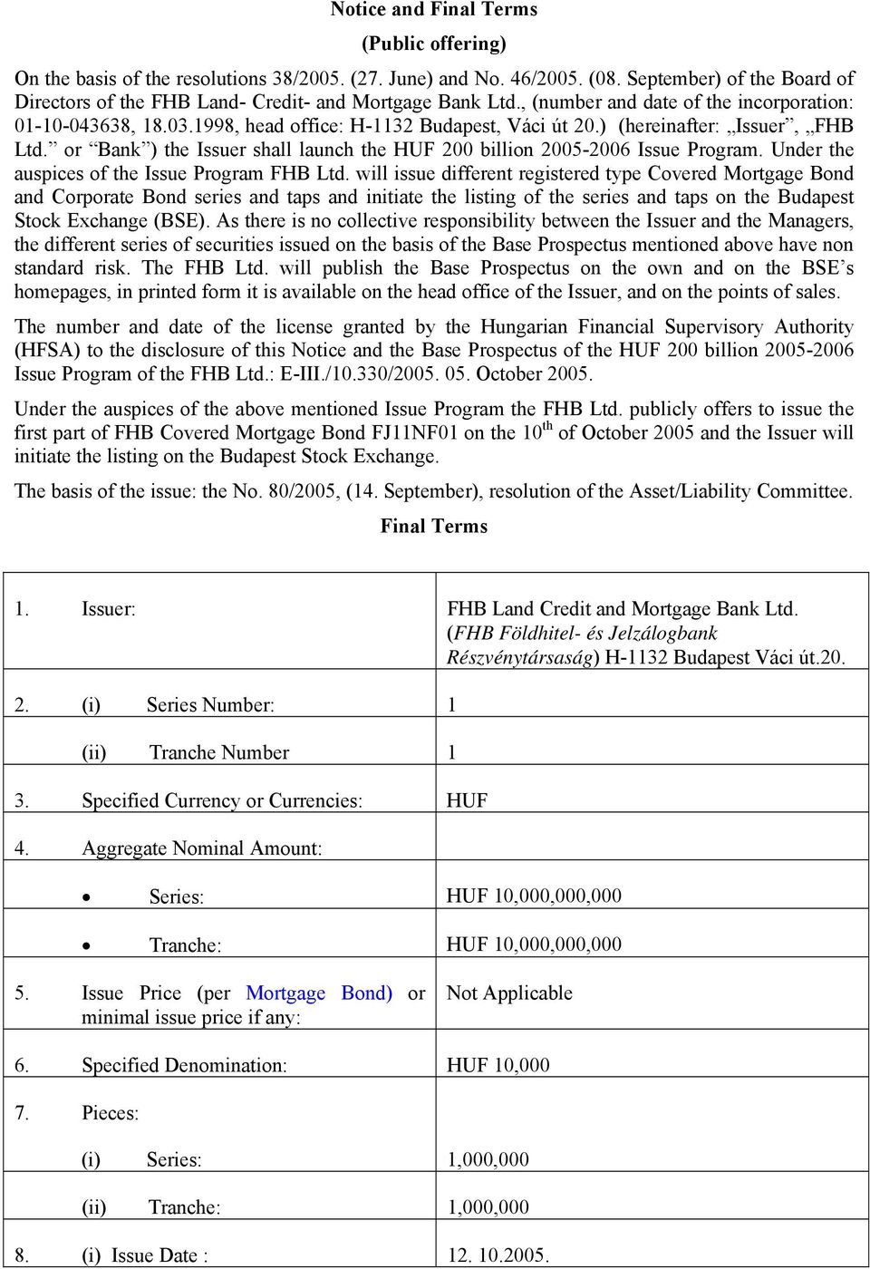 or Bank ) the Issuer shall launch the HUF 200 billion 2005-2006 Issue Program. Under the auspices of the Issue Program FHB Ltd.