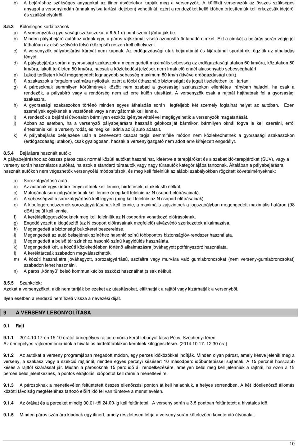 8.5.3 Különleges korlátozások a) A versenyzők a gyorsasági szakaszokat a 8.5.1 d) pont szerint járhatják be.