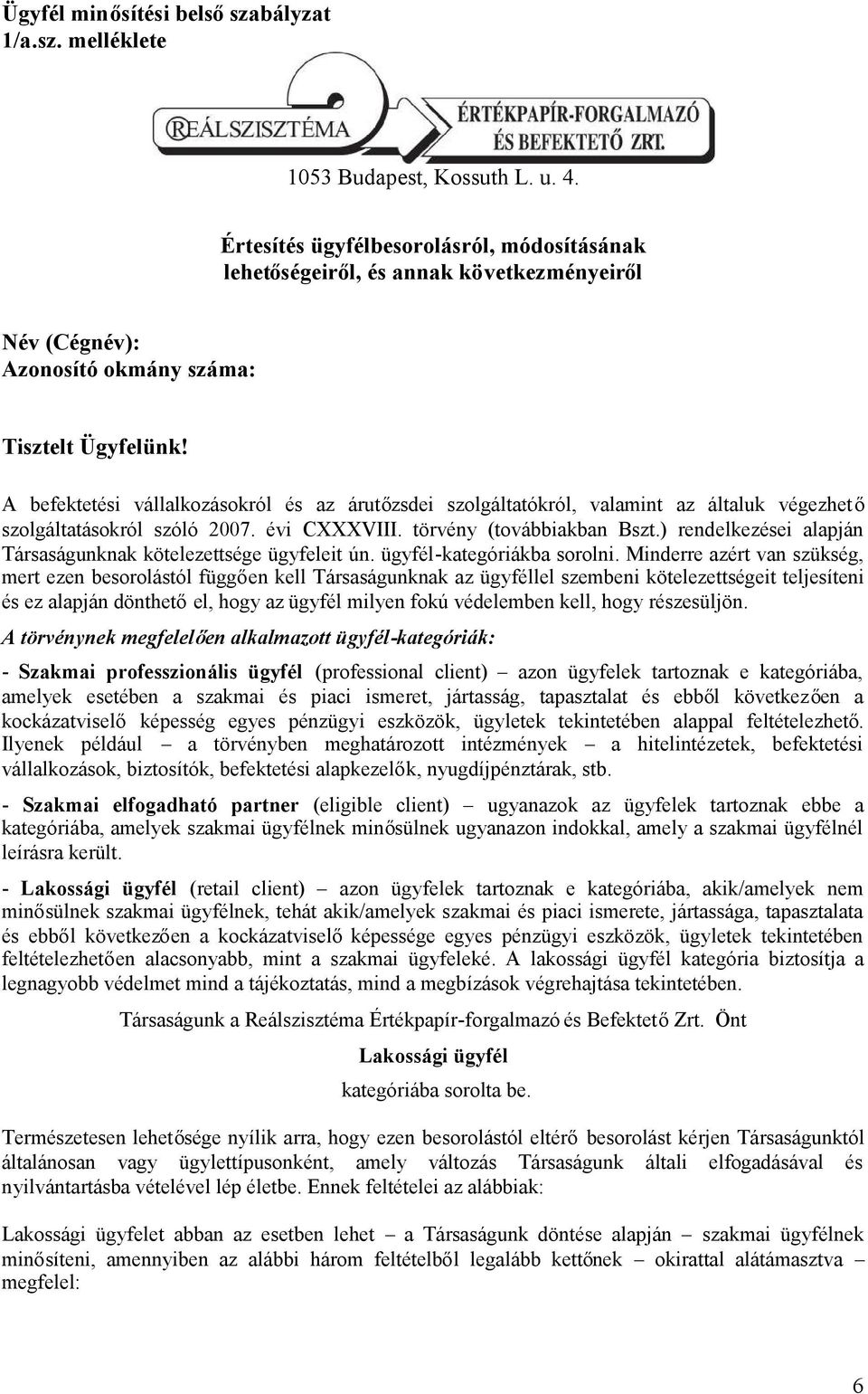 A befektetési vállalkozásokról és az árutőzsdei szolgáltatókról, valamint az általuk végezhető szolgáltatásokról szóló 2007. évi CXXXVIII. törvény (továbbiakban Bszt.