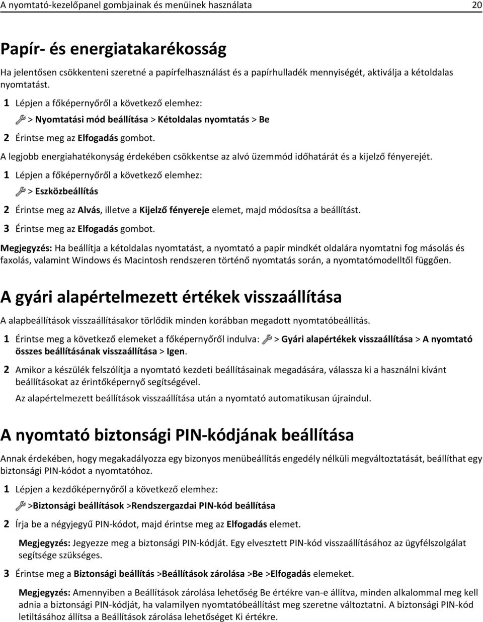 A legjobb energiahatékonyság érdekében csökkentse az alvó üzemmód időhatárát és a kijelző fényerejét.