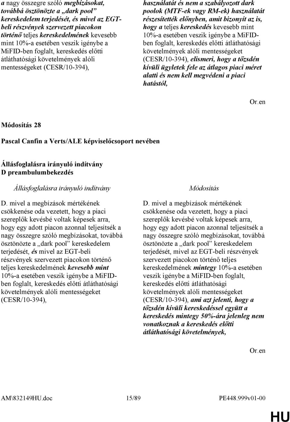 használatát részesítették előnyben, amit bizonyít az is, hogy a teljes kereskedés kevesebb mint 10%-a esetében veszik igénybe a MiFIDben foglalt, kereskedés előtti átláthatósági követelmények alóli