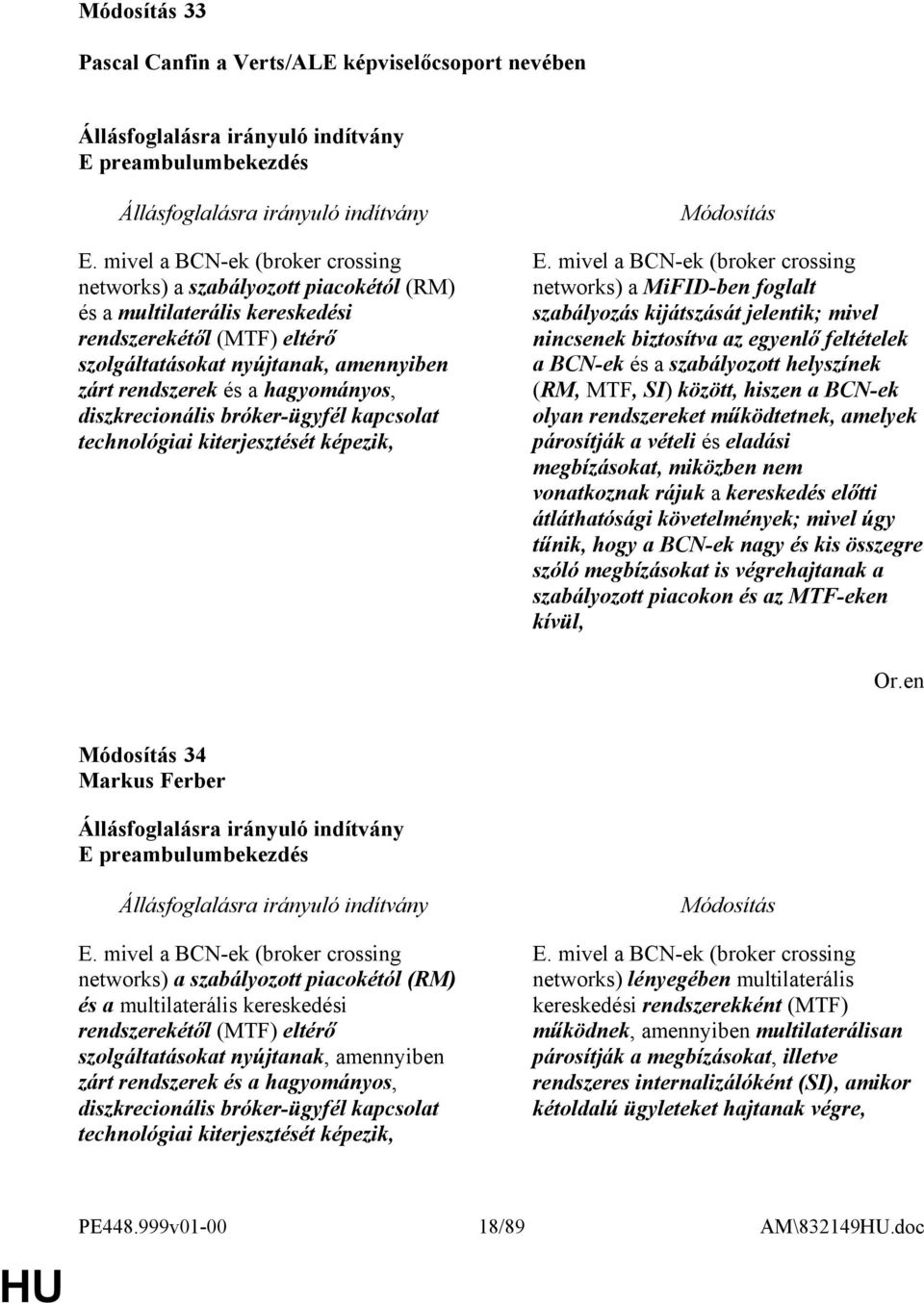 hagyományos, diszkrecionális bróker-ügyfél kapcsolat technológiai kiterjesztését képezik, E.