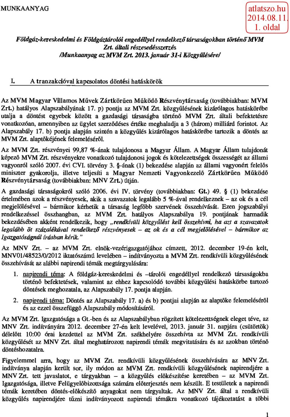 közgyűlésének kizárólagos hatáskörébe utalja a döntést egyebek között a gazdasági társaságba történő MVM Zrt.