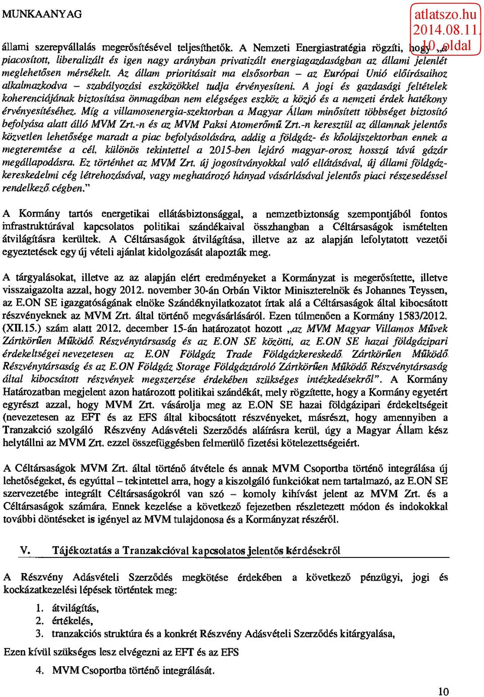 Az állam prioritásait ma elsősorban - az Európai Unió előírásaihoz alkalmazkodva - szabályozási eszközökkel tudja érvényesíteni.