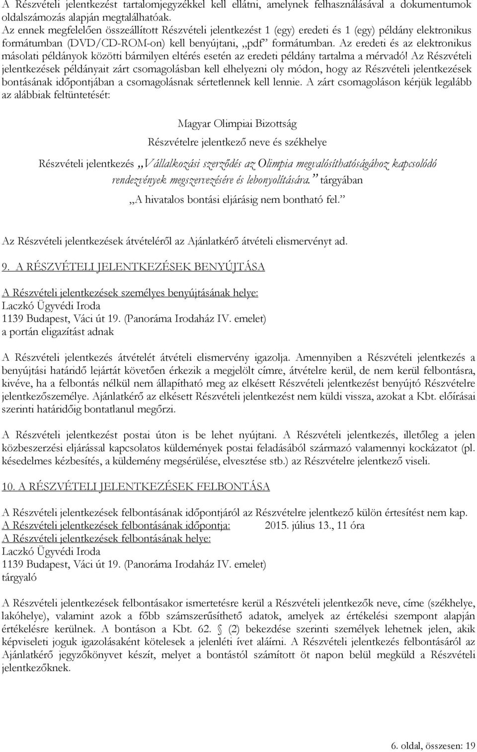 Az eredeti és az elektronikus másolati példányok közötti bármilyen eltérés esetén az eredeti példány tartalma a mérvadó!